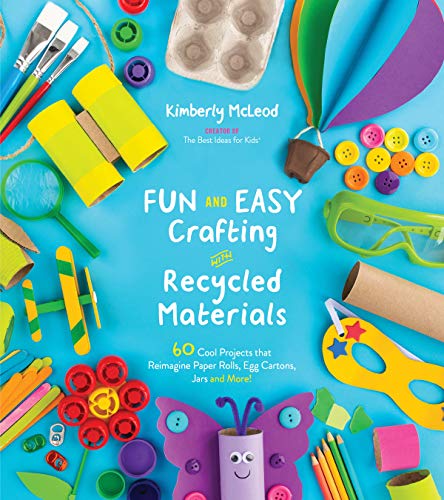 Fun and Easy Crafting with Recycled Materials: 60 Cool Projects that Reimagine Paper Rolls, Egg Cartons, Jars and More! - 1582