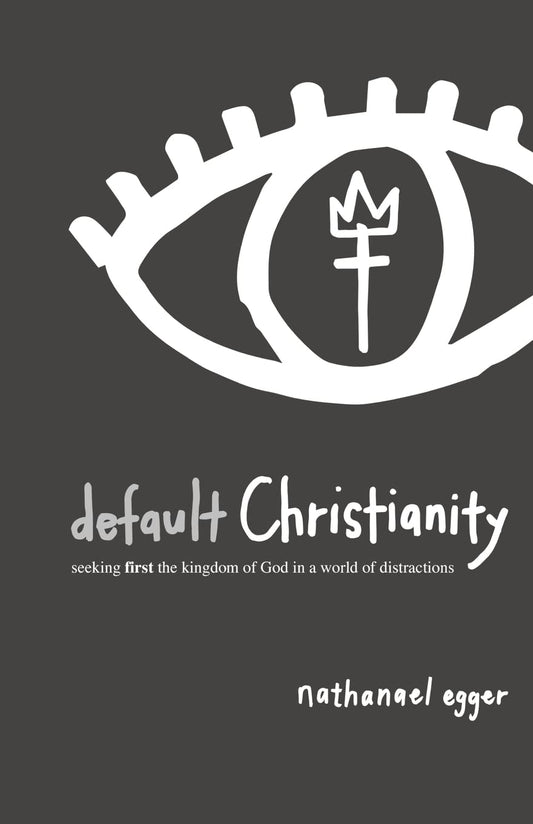 default Christianity: seeking first the kingdom of God in a world of distractions - 5421