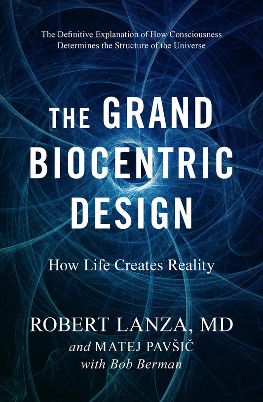 The Grand Biocentric Design: How Life Creates Reality - 9139