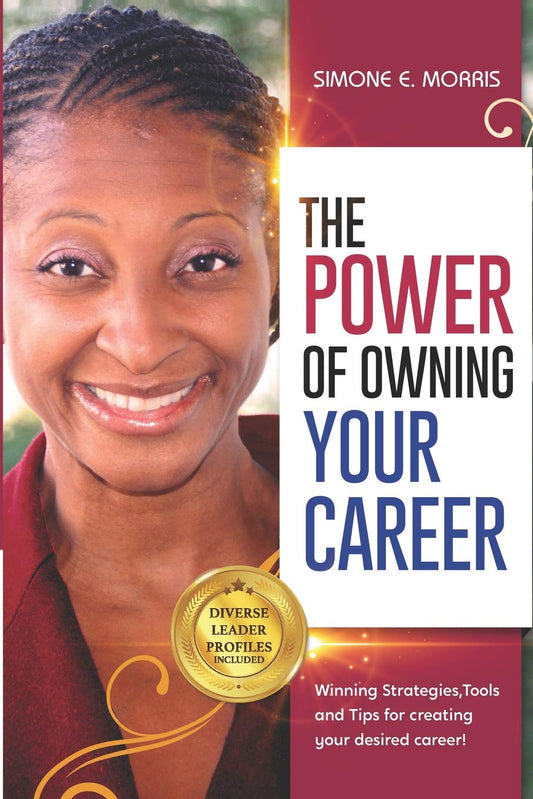 The Power of Owning Your Career: Winning Strategies, Tools and Tips for Creating Your Desired Career! - 9311