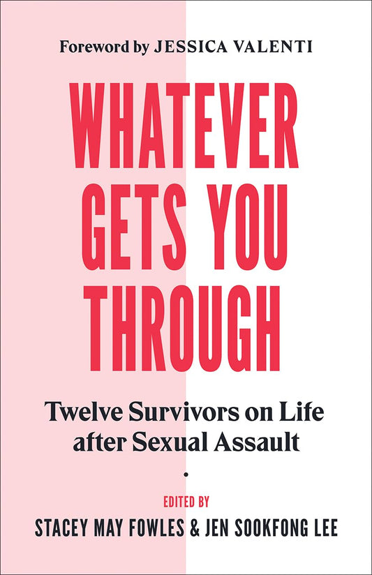 Whatever Gets You Through: Twelve Survivors on Life after Sexual Assault - 7646