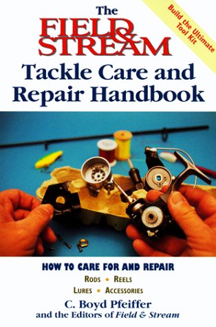The Field & Stream Tackle Care and Repair Handbook (Field & Stream Hunting and Fishing Library) - 4316