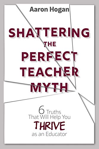 Shattering the Perfect Teacher Myth: 6 Truths That Will Help you THRIVE as an Educator - 4313