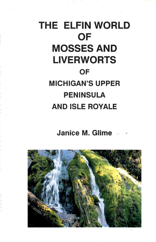 The Elfin World of Mosses and Liverworts of Michigan's Upper Peninsula and Isle Royale - 2753