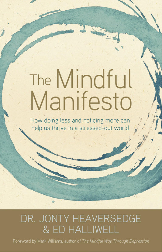 The Mindful Manifesto: How Doing Less and Noticing More Can Help Us Thrive in a Stressed-Out World - 9932