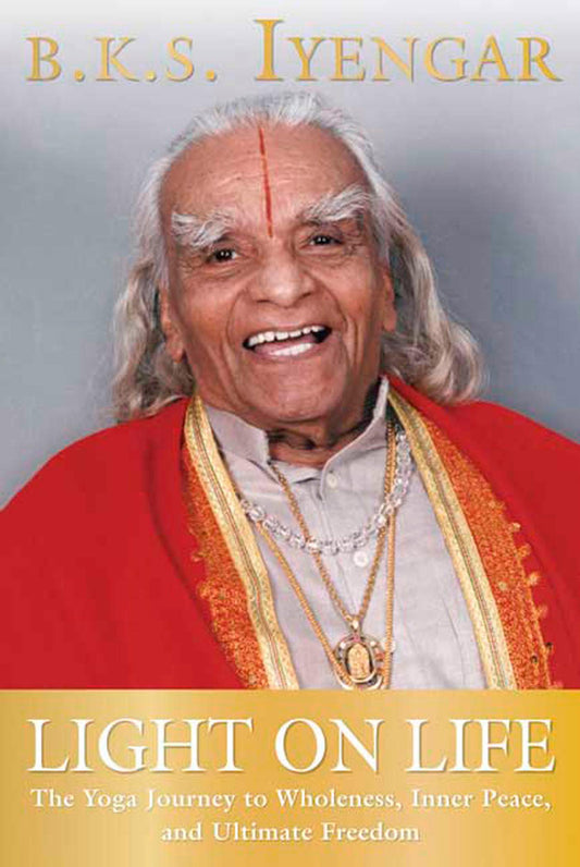 Light on Life: The Yoga Journey to Wholeness, Inner Peace, and Ultimate Freedom (Iyengar Yoga Books) - 5457