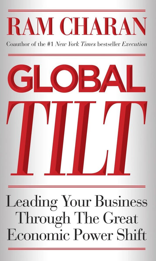 Global Tilt: Leading Your Business Through the Great Economic Power Shift - 2451