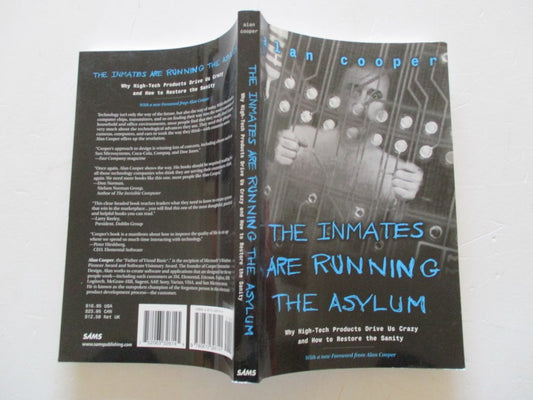The Inmates Are Running the Asylum: Why High Tech Products Drive Us Crazy and How to Restore the Sanity - 9980