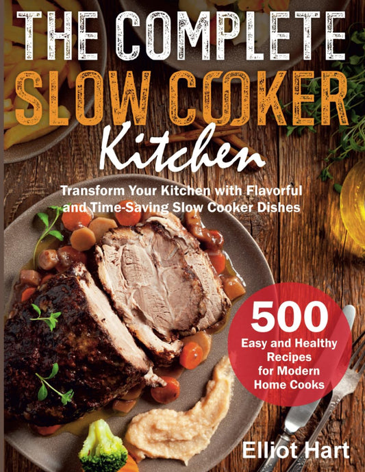 The Complete Slow Cooker Kitchen: 500 Easy and Healthy Recipes for Modern Home Cooks. Transform Your Kitchen with Flavorful and Time-Saving Slow Cooker Dishes - 4028