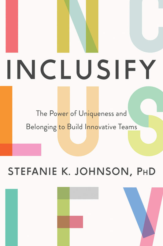 Inclusify: The Power of Uniqueness and Belonging to Build Innovative Teams - 3823