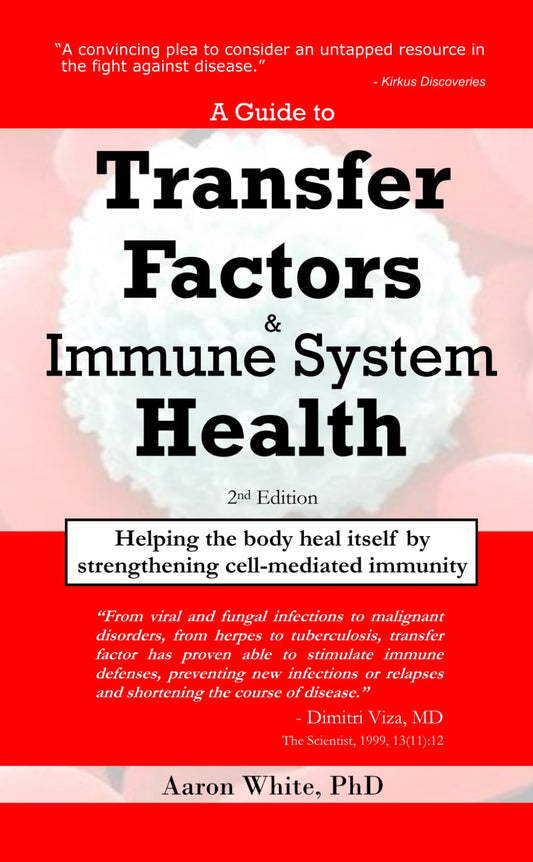 A Guide to Transfer Factors and Immune System Health: 2nd edition, Helping the body heal itself by strengthening cell-mediated immunity - 9810