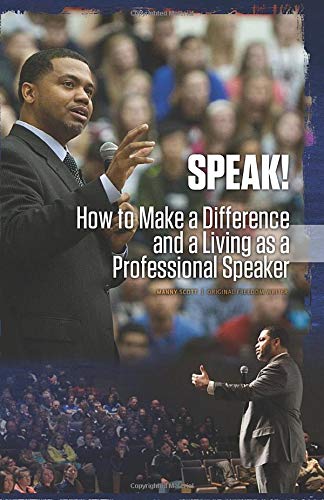 Speak!: How to Make a Difference and a Living as a Professional Speaker - 2673