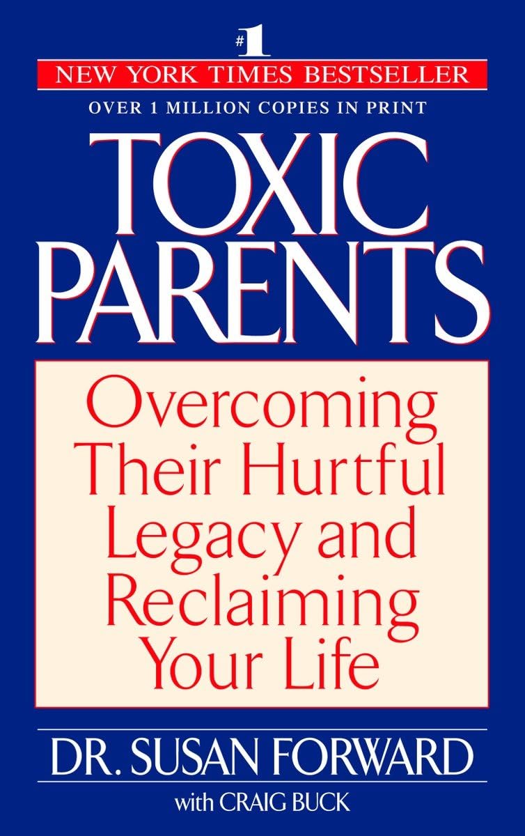 Toxic Parents: Overcoming Their Hurtful Legacy and Reclaiming Your Life - 8833