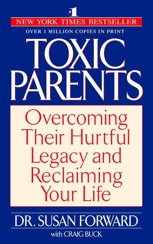 Toxic Parents: Overcoming Their Hurtful Legacy and Reclaiming Your Life - 8833
