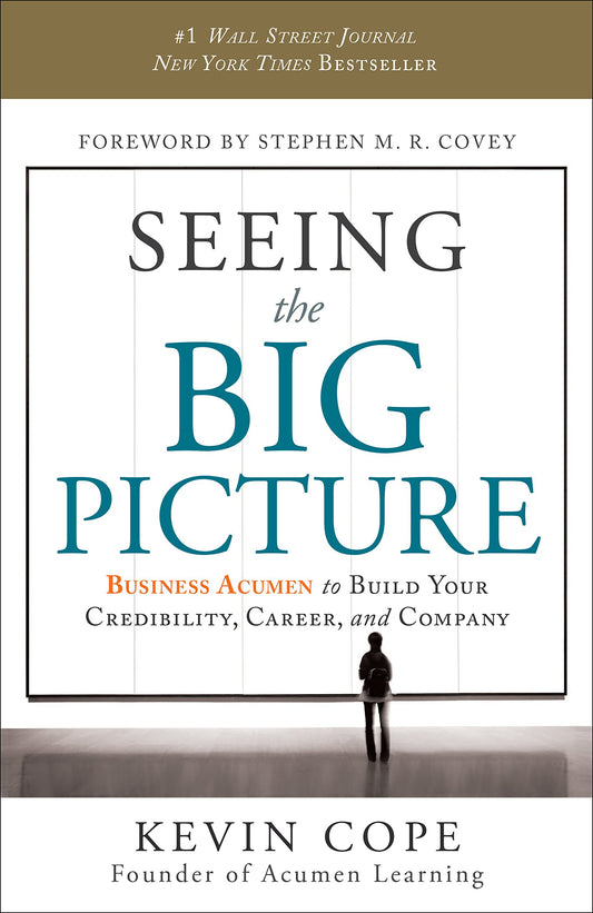 Seeing the Big Picture: Business Acumen to Build Your Credibility, Career, and Company - 1080