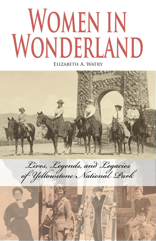 Women in Wonderland: Lives, Legends, and Legacies of Yellowstone - 5839