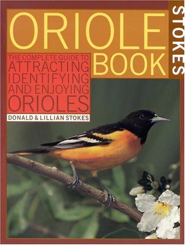 Stokes Oriole Book: The Complete Guide to Attracting, Identifying and Enjoying Orioles - 8246