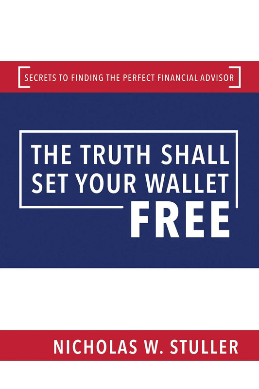 The Truth Shall Set Your Wallet Free: Secrets to Finding the Perfect Financial Advisor - 4442
