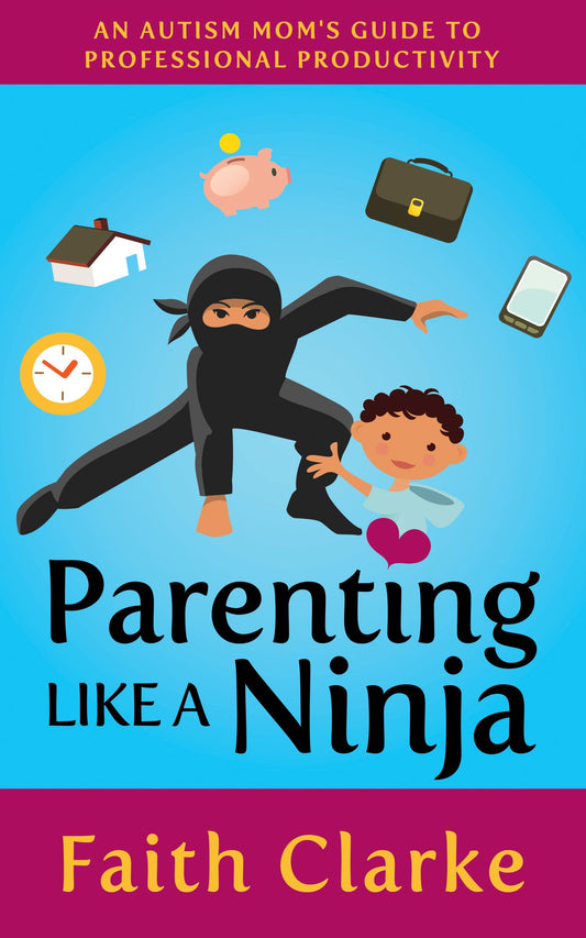 Parenting Like a Ninja: An Autism Mom’s Guide to Professional Productivity - 320
