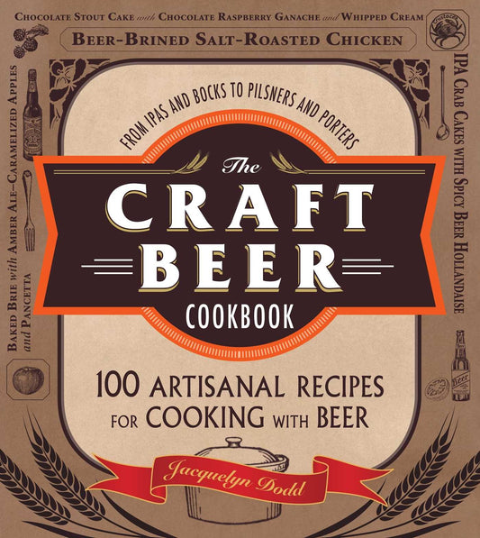 The Craft Beer Cookbook: From IPAs and Bocks to Pilsners and Porters, 100 Artisanal Recipes for Cooking with Beer - 9427