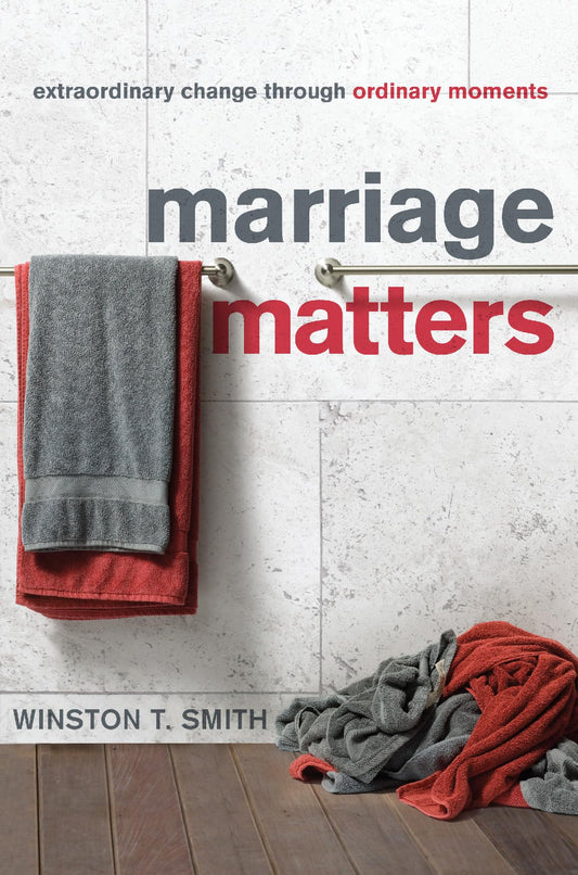 Marriage Matters: Extraordinary Change through Ordinary Moments - 3377