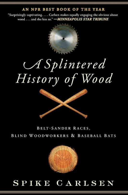 A Splintered History of Wood: Belt-Sander Races, Blind Woodworkers, and Baseball Bats - 6900