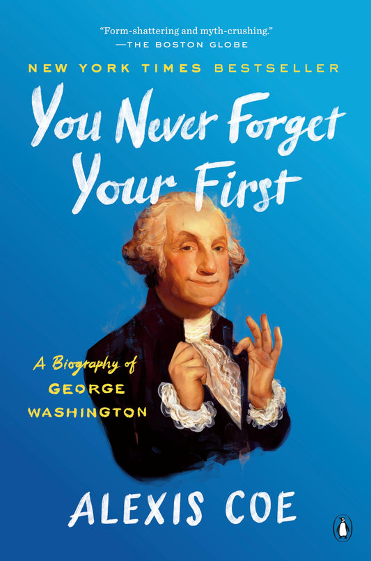 You Never Forget Your First: A Biography of George Washington - 3236