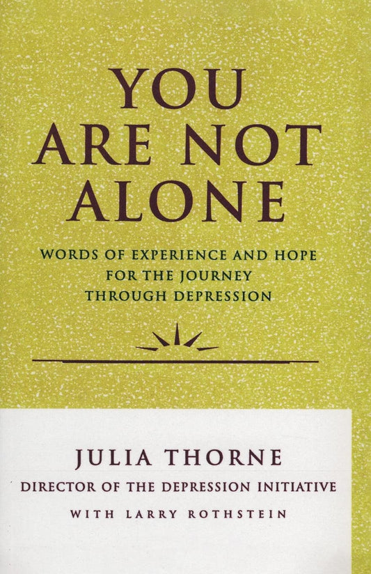 You Are Not Alone: Words of Experience and Hope for the Journey Through Depression - 1568