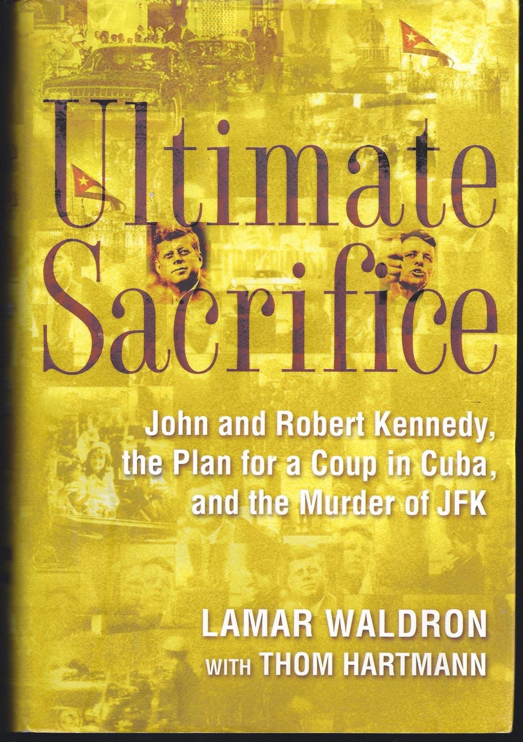 Ultimate Sacrifice: John and Robert Kennedy, the Plan for a Coup in Cuba, and the Murder of JFK - 3480