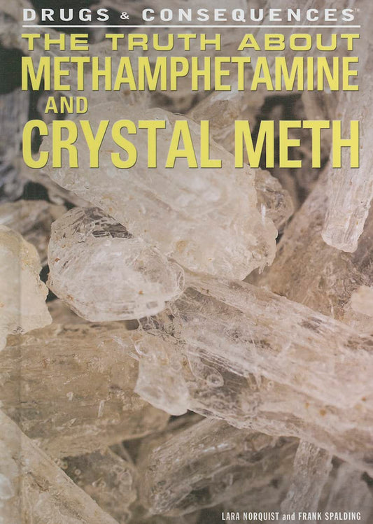 The Truth About Methamphetamine and Crystal Meth (Drugs & Consequences) - 6853