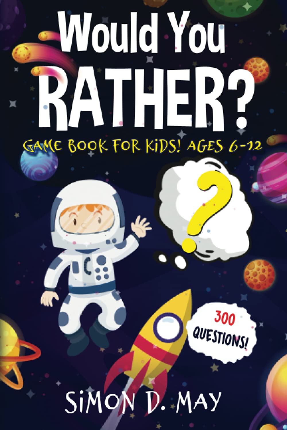 Would You Rather? Game Book for Kids! Ages 6-12: 300 Silly and Hilarious, Outrageous, Daydreaming and Challenging Questions That Will Make You Laugh! - 3586
