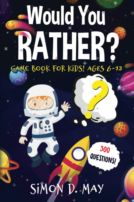 Would You Rather? Game Book for Kids! Ages 6-12: 300 Silly and Hilarious, Outrageous, Daydreaming and Challenging Questions That Will Make You Laugh! - 3586