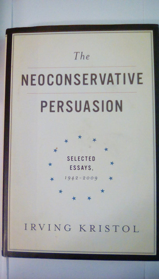 The Neoconservative Persuasion: Selected Essays, 1942-2009 - 6968