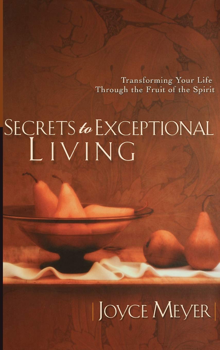 Secrets to Exceptional Living: Transforming Your Life Through the Fruit of the Spirit - 2896