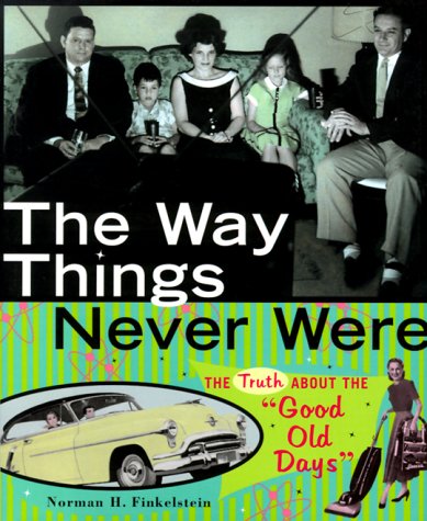 The Way Things Never Were: The Truth About the "Good Old Days" - 3629