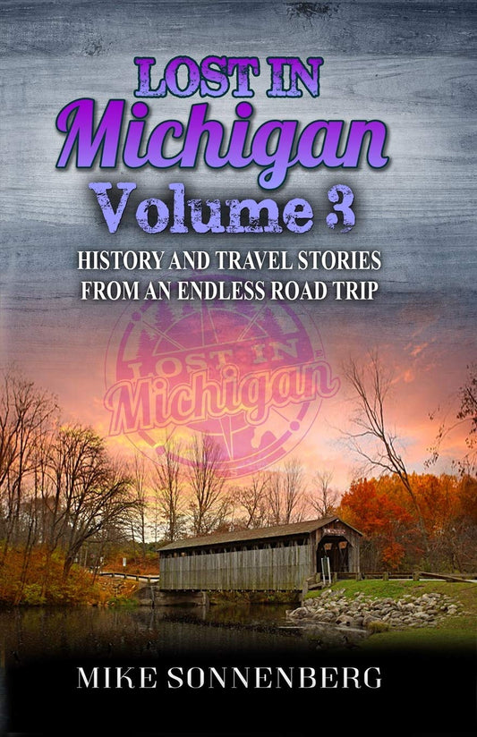 Lost In Michigan Volume 3: History and Travel Stories From An Endless Road Trip - 6443