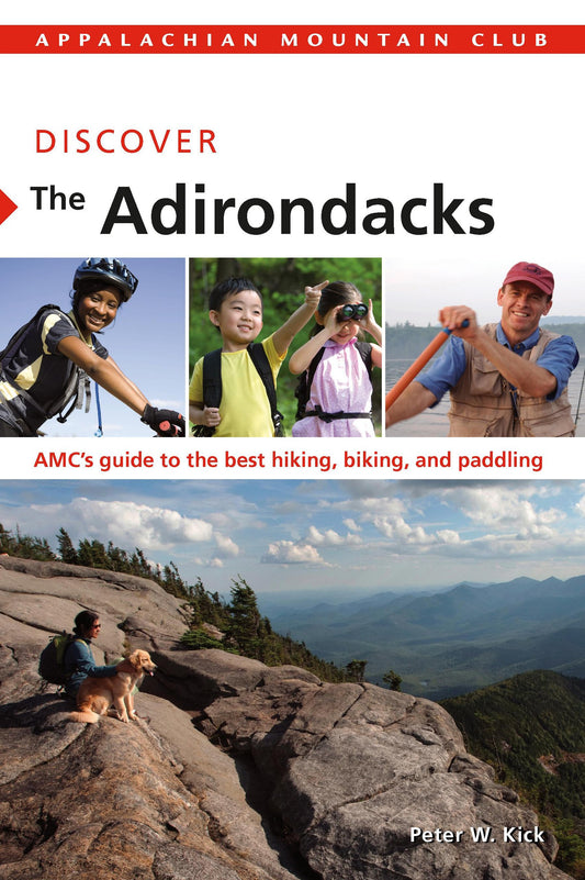 Discover the Adirondacks: AMC's Guide To The Best Hiking, Biking, And Paddling (AMC Discover Series) - 2984