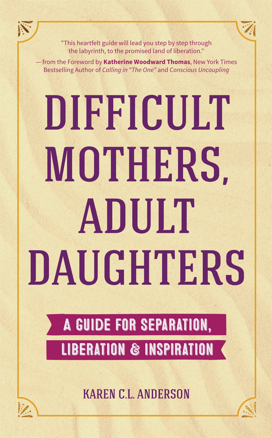 Difficult Mothers, Adult Daughters: A Guide For Separation, Liberation & Inspiration (Self care gift for women) - 4342
