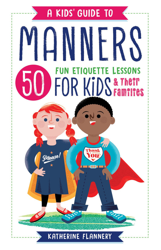A Kids' Guide to Manners: 50 Fun Etiquette Lessons for Kids (and Their Families) - 6410