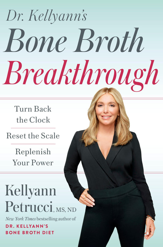 Dr. Kellyann's Bone Broth Breakthrough: Turn Back the Clock, Reset the Scale, Replenish Your Power - 4400