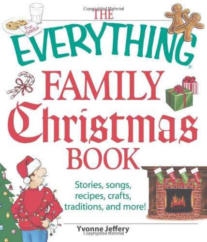 The Everything Family Christmas Book: Stories, Songs, Recipes, Crafts, Traditions, and More - 7481