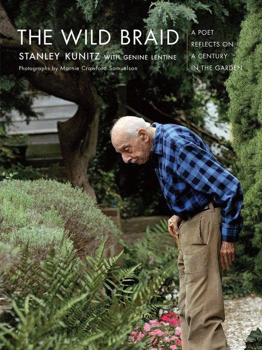 The Wild Braid: A Poet Reflects on a Century in the Garden - 5179