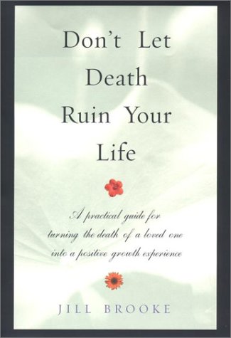 Don't Let Death Ruin Your Life: A Practical Guide to Reclaiming Happiness After the Death of a Loved One - 5944
