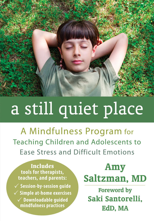 A Still Quiet Place: A Mindfulness Program for Teaching Children and Adolescents to Ease Stress and Difficult Emotions - 6703