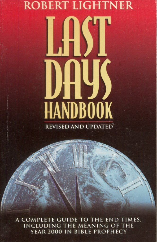Last Days Handbook: A Comprehensive Guide to Understanding the Different Views of Prophecy, Who Believes What About Prophecy and Why - 5148