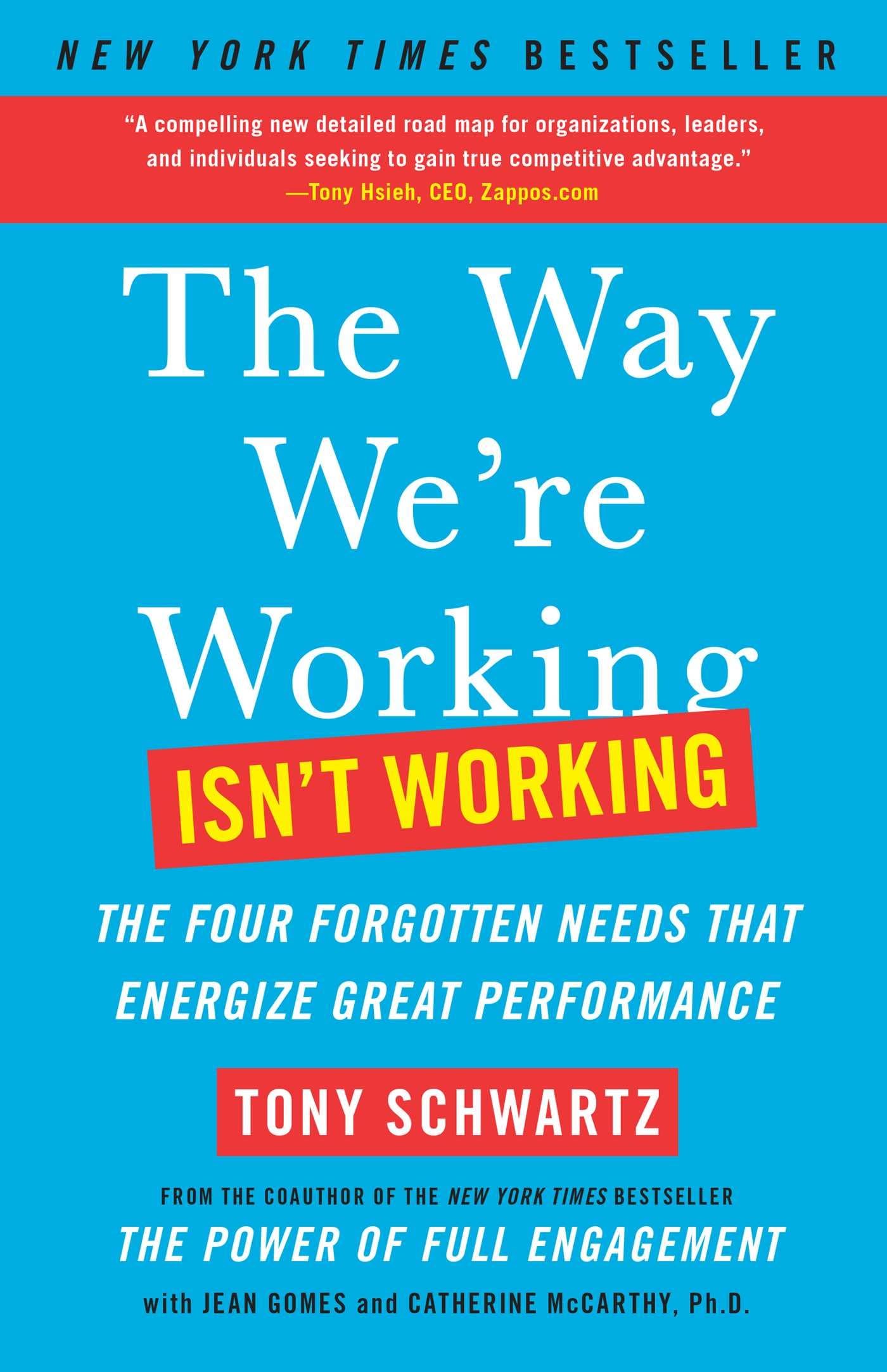 The Way We're Working Isn't Working: The Four Forgotten Needs That Energize Great Performance - 7481