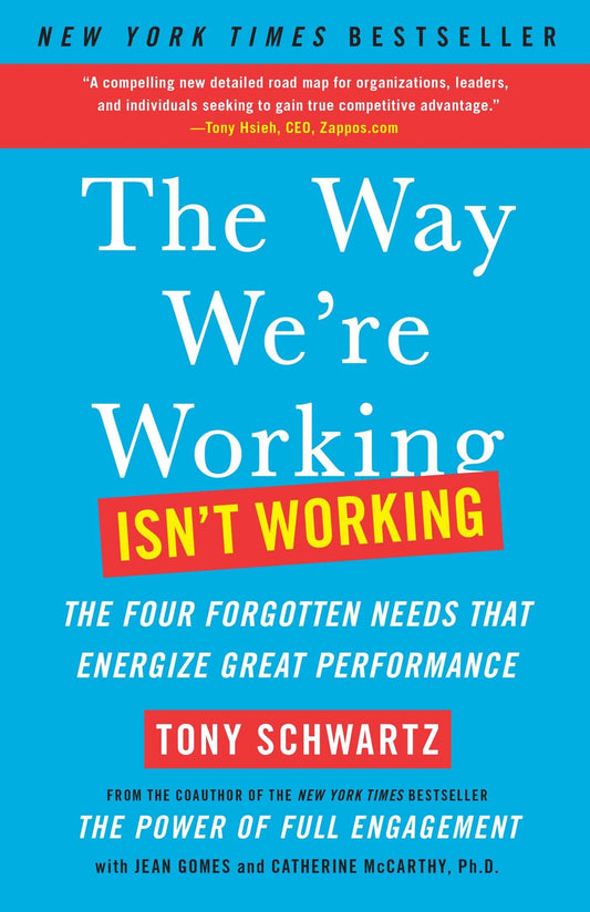 The Way We're Working Isn't Working: The Four Forgotten Needs That Energize Great Performance - 7481