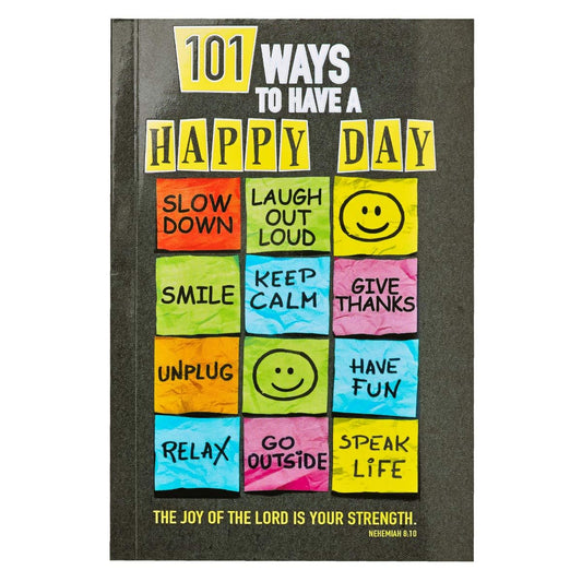 101 Ways to Have a Happy Day The Joy of the Lord is Your Strength - Nehemiah 8:10 - 4846