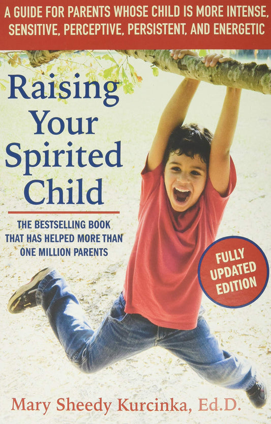 Raising Your Spirited Child, Third Edition: A Guide for Parents Whose Child Is More Intense, Sensitive, Perceptive, Persistent, and Energetic (Spirited Series) - 6165