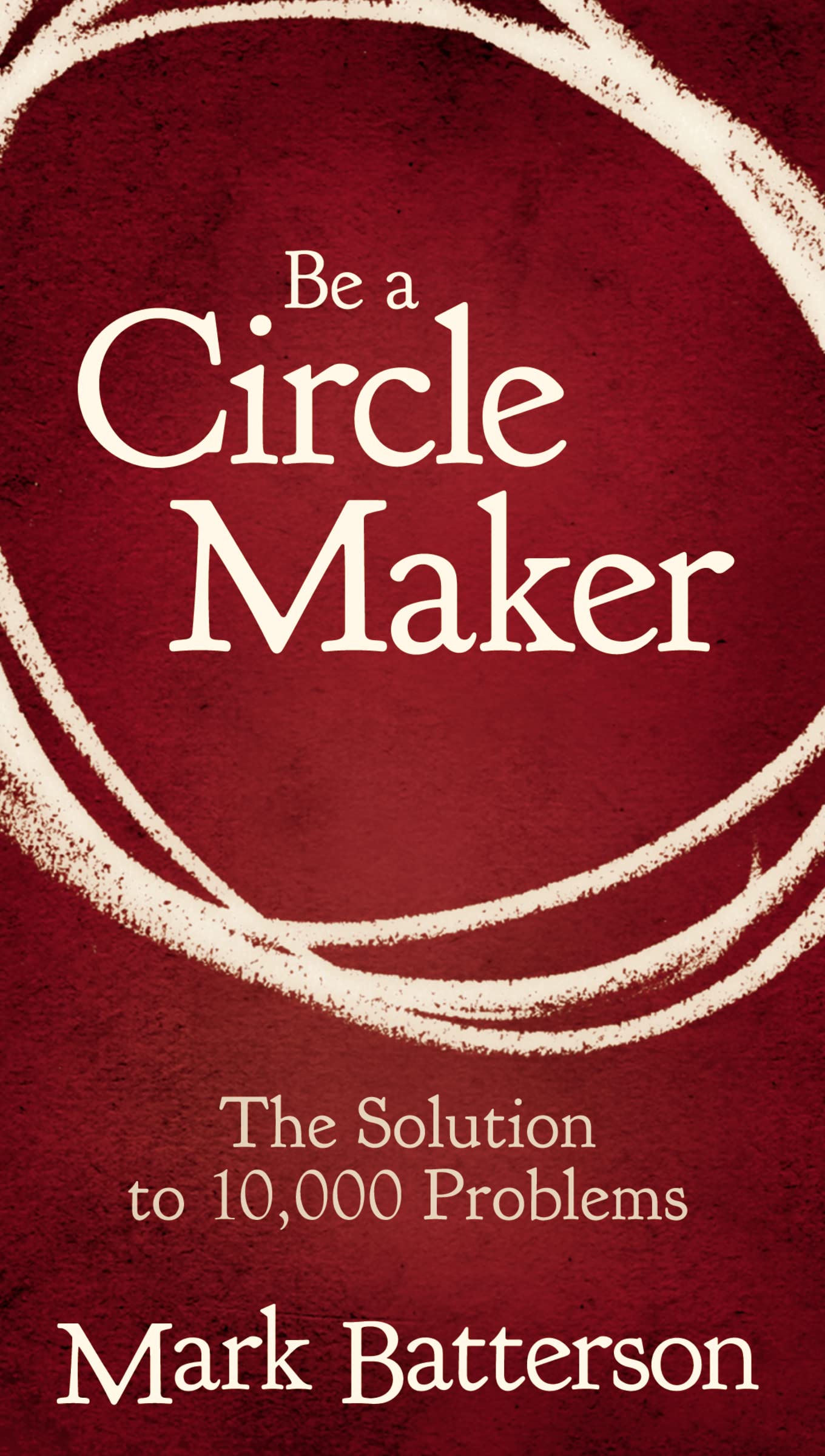 Be a Circle Maker: The Solution to 10,000 Problems - 6935